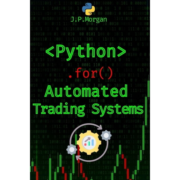 Python for Finance: Algorithmic Trading, Python for Automated Trading Systems: Building Your Own Bots for Stock and Crypto Markets, (Paperback)