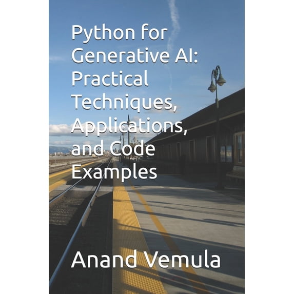 Python for Generative AI: Practical Techniques, Applications, and Code Examples, (Paperback)