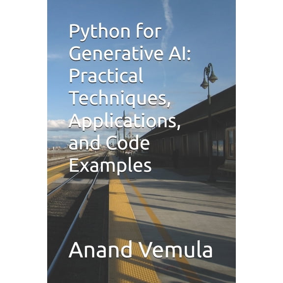 Python for Generative AI: Practical Techniques, Applications, and Code Examples, (Paperback)