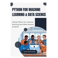 thumbnail image 1 of Python for Machine Learning &amp; Data Science: Utilize Python for machine learning and data science projects, (Paperback), 1 of 1