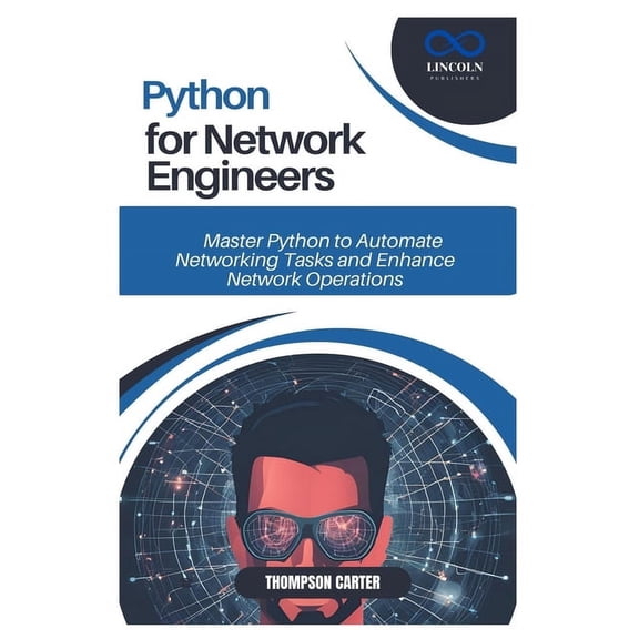 Python for Network Engineers: Master Python to Automate Networking Tasks and Enhance Network Operations, (Paperback)