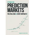 thumbnail image 1 of Python for Prediction Markets: Political Risk, and Event Contracts: A Comprehensive Guide, (Paperback), 1 of 1