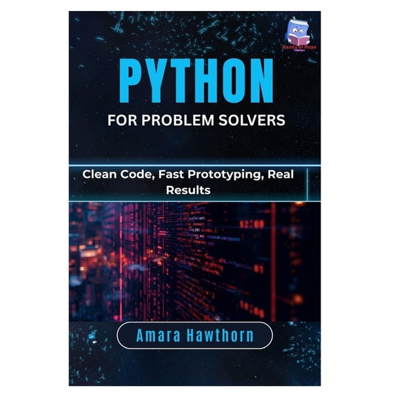Python for Problem Solvers: Clean Code, Fast Prototyping, Real Results, (Paperback)