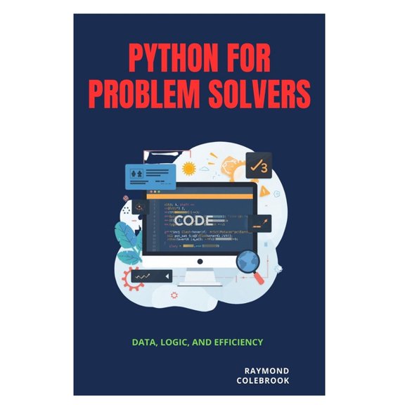 Python for Problem Solvers: Data, Logic, and Efficiency, (Paperback)