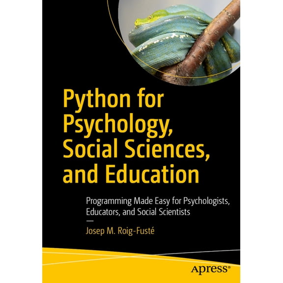 Python for Psychology, Social Sciences, and Education: Programming Made Easy for Psychologists, Educators, and Social Sc, (Paperback)