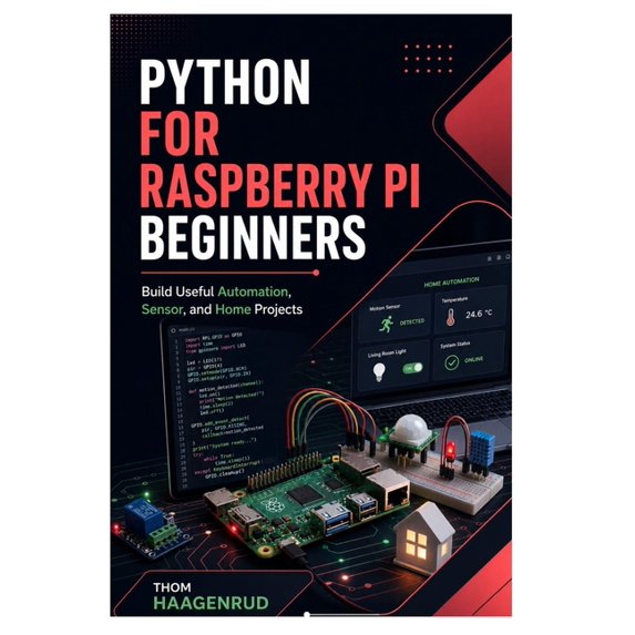 Python for Raspberry Pi Beginners: Build Useful Automation, Sensor, and Home Projects, (Paperback)