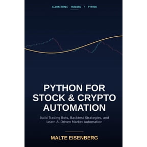 Python for Stock and Crypto Automation: Build Trading Bots, Backtest Strategies, and Learn AI-Driven Market Automation, (Paperback)
