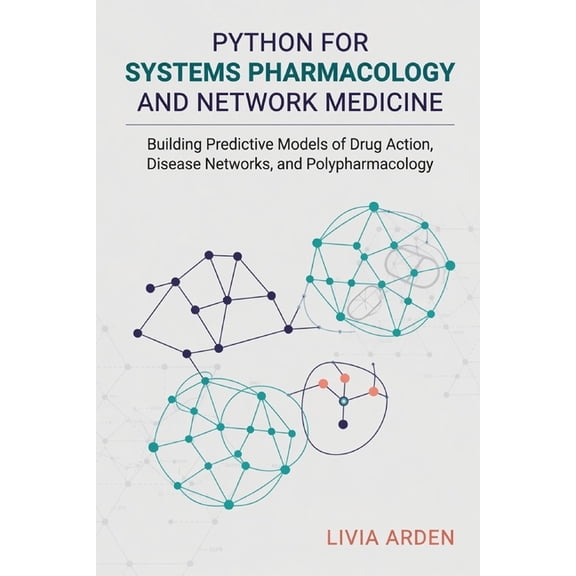 Python for Systems Pharmacology and Network Medicine: Building Predictive Models of Drug Action, Disease Networks, and P, (Paperback)