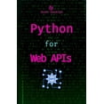 thumbnail image 1 of Python for Web Development: Frontend Dev Python for Web APIs: Design, Build, and Integrate RESTful APIs, (Paperback), 1 of 1