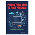 thumbnail image 1 of Python from Zero to First Program: A Step-by-Step Learning Guide, (Paperback), 1 of 1