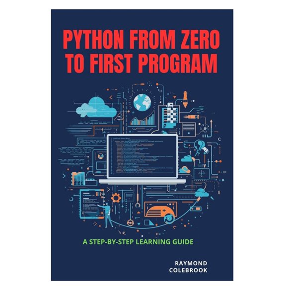 Python from Zero to First Program: A Step-by-Step Learning Guide, (Paperback)