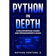 Python in Depth: A Multipurpose Coder and Programmer's Guide, (Paperback)