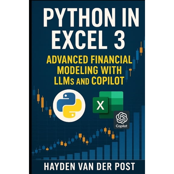 Excel with Python Python in Excel 3: Advanced Financial Modeling with LLMs and CoPilot, Book 3, (Paperback)
