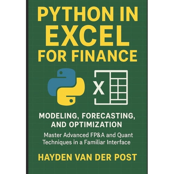 Excel with Python Python in Excel for Finance: Modeling, Forecasting, and Optimization: Master Advanced FP&A and Quant Techniques in a, Book 7, (Paperback)