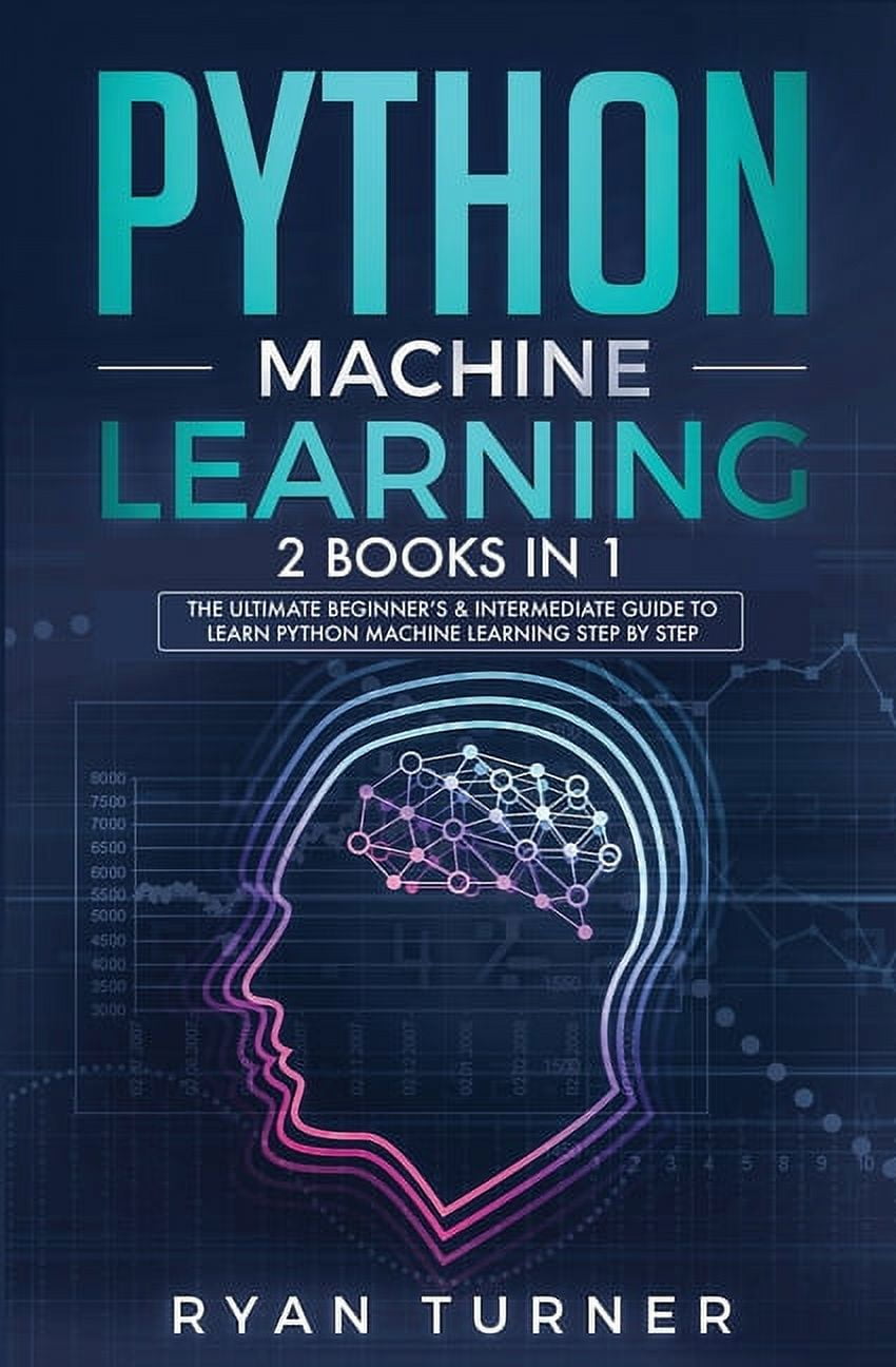 Python machine Learning: The Ultimate Beginner's & Intermediate Guide ...