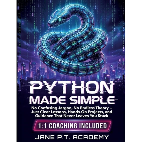 Python made simple: No Confusing Jargon, No Endless Theory, Just Clear Lessons, Hands-On Projects, and Guidance That Nev, (Paperback)