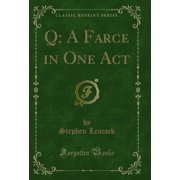 Q A Farce in One Act Classic Reprint