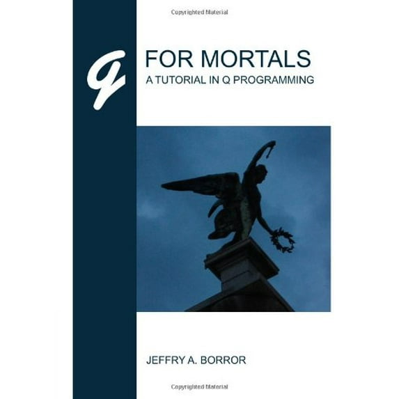 Pre-Owned Q For Mortals: A Tutorial In Q Programming by Jeffry A. Borror (2008-03-26) Paperback