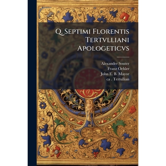 Q. Septimi Florentis Tertvlliani Apologeticvs: The Text of Oehler Paperback