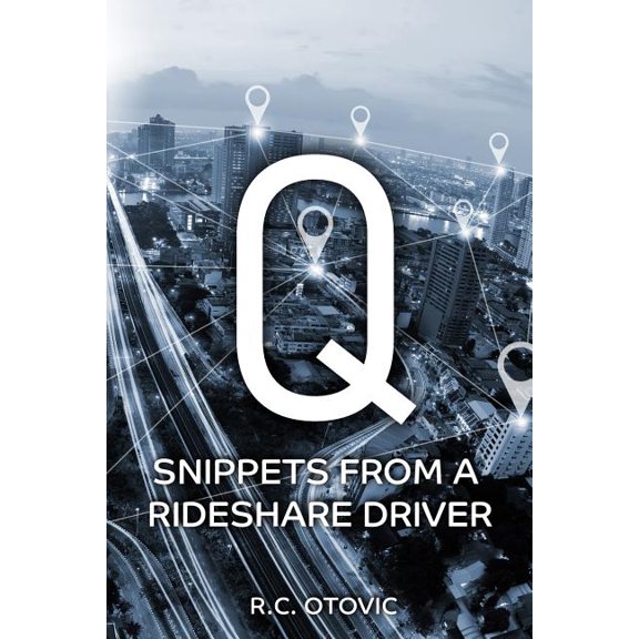 Q: Snippets from a Rideshare Driver Paperback 1945812524 9781945812521 R. C. Otovic
