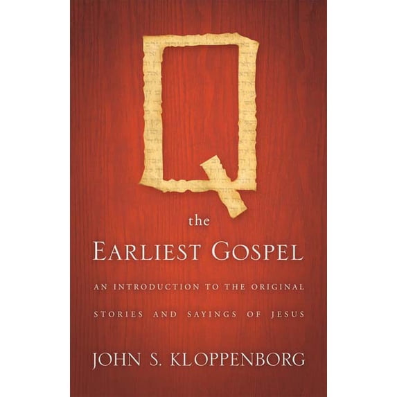 Q, the Earliest Gospel: An Introduction to the Original Stories and Sayings of Jesus, (Paperback)
