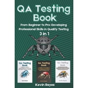 QA Testing Book 3 in 1-"From Beginner to Pro Developing Professional Skills in Quality Testing", Paperback