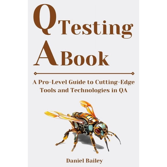 QA Testing Book: "A Pro-Level Guide to Cutting-Edge Tools and Technologies in QA" (Paperback)
