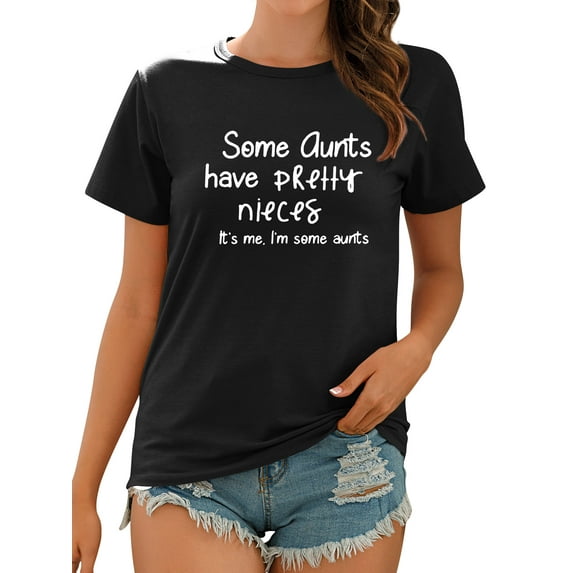 QAFOPEH Women Some Aunts Have Pretty Nieces Short Sleeve Round Neck Letter T-Shirt