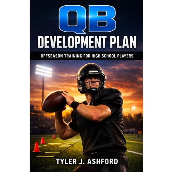 QB development plan: Offseason training for high school players, (Paperback)