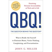 JOHN G MILLER QBQ! the Question Behind the Question: Practicing Personal Accountability at Work and in Life (Hardcover)