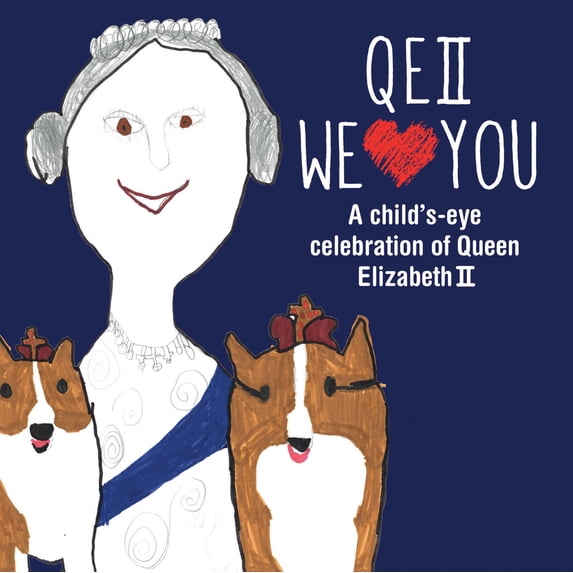 QEII We Love You : A Child's-eye Celebration of Queen Elizabeth II (Hardcover)
