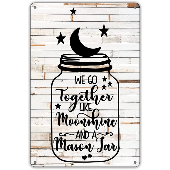 Funny We Go Together Like Moonshine in a Mason Jar Metal Tin Sign Wall Decor Rustic Farmhouse Sign for Home Dining Room Garden Decor Gifts