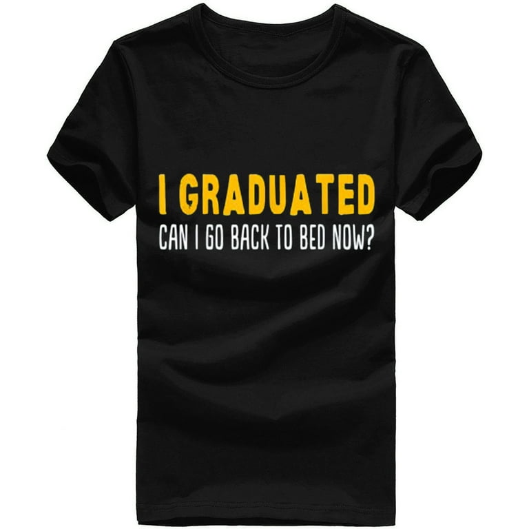I Graduated Shirt Can I Go Back To Bed Now School T-Shirt I Graduated Shirt Can I Go Back To Bed Now School T-Shirt