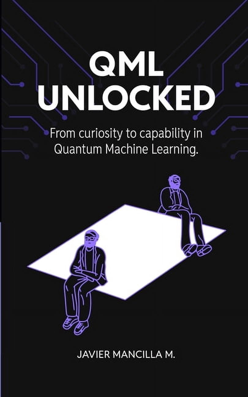 QML Unlocked: From Curiosity to Capability in Quantum Machine Learning ...