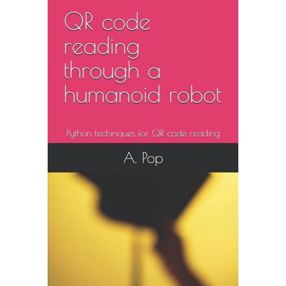 QR code reading through a humanoid robot: Python techinques for QR code reading, (Paperback)
