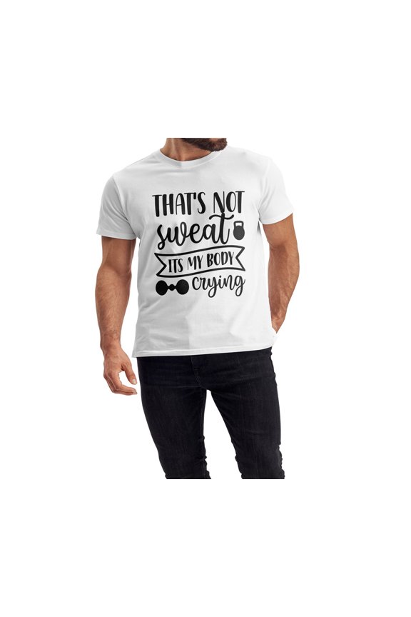 Unisex Men and female White Half Sleeve Tee – Bold, Stylish & Comfortable – Thats Not Sweat Its My Body Crying Trendy Print