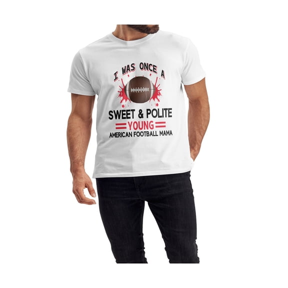 QTH Unisex Men and female White Half Sleeve Tee – Bold, Stylish & Comfortable – I Was Once A Sweet & Polite, Young Football Mama Trendy Print, Size "L"