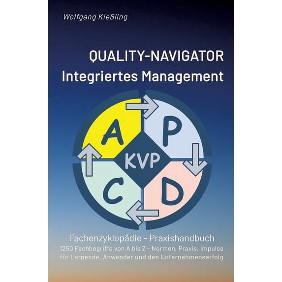 QUALITY-NAVIGATOR - Integriertes Management: Qualität und Erfolg im integrierten Managementsystem - 1250 Fachbegriffe von A bis Z - Normen, Praxis, Impulse für Lernende, Anwender und den Unternehmense