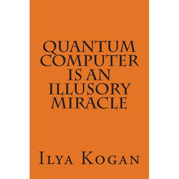 QUANTUM COMPUTER is an illusory MIRACLE (Paperback)
