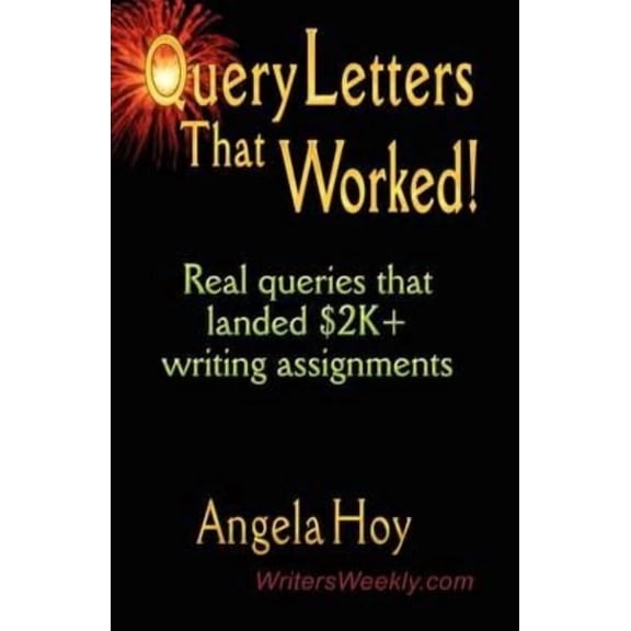 QUERY LETTERS THAT WORKED! Real Queries That Landed $2K+ Writing Assignments - SECOND EDITION (Paperback)