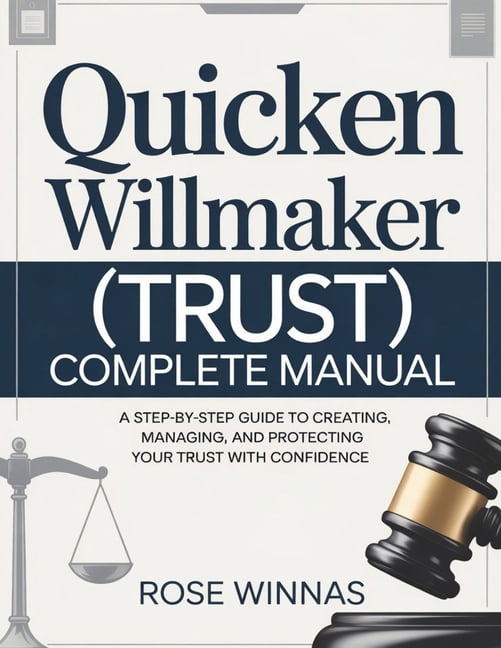 QUICKEN WILLMAKER (TRUST) Complete Manual: A Step-by-Step Guide to Creating, Managing, and Protecting Your Trust with Co, (Paperback)