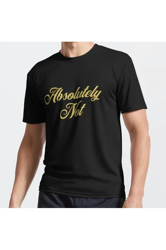 Absolutely Not Funny Attitude Text Quote Funny T-Shirt Unisex S-5XL Hot Trending Shirt, Vintage Birthday Gift