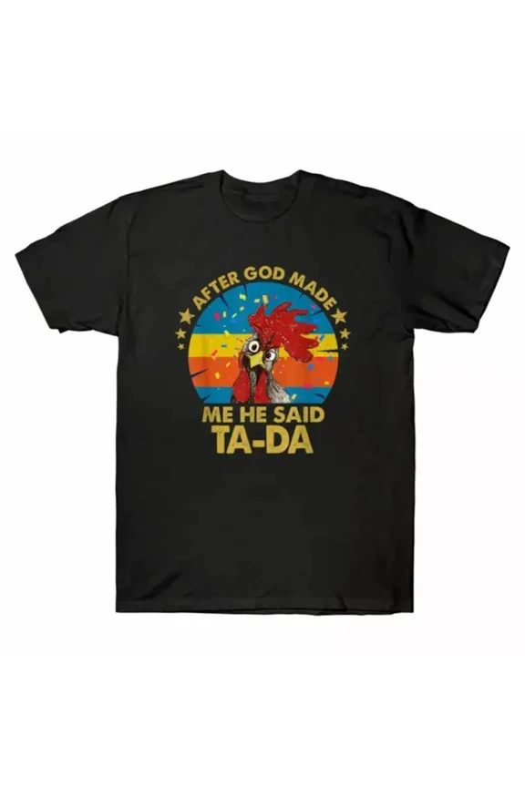 After God Made Me He Said Ta-da Funny Chicken Vintage Tee Unisex S-5XL Hot Trending Shirt, Vintage Birthday Gift