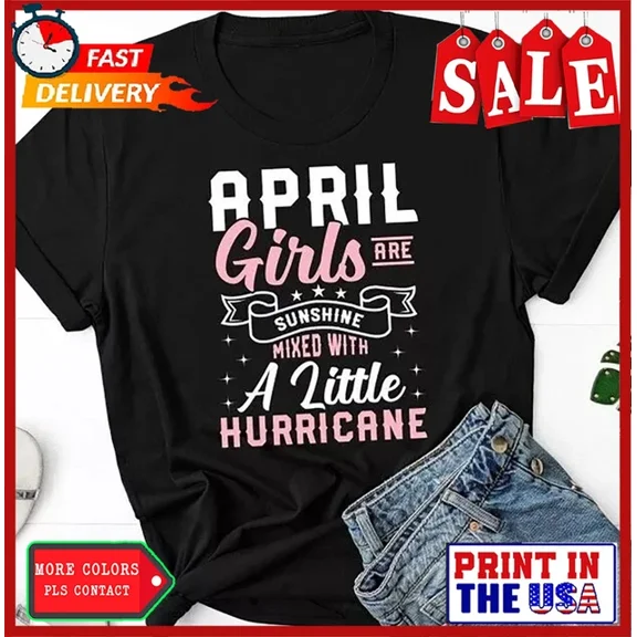 QUNHSHIRT April Girls Are Sunshine Mixed With Little Hurricane Shirt, Born In April Shirt, Unisex S-5XL Hot Trending Shirt, Vintage Birthday Gift