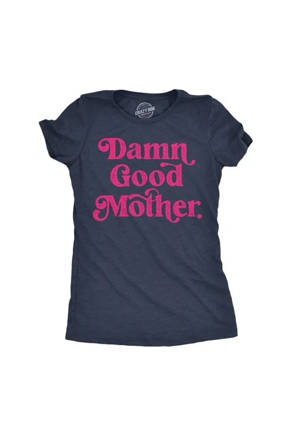 Damn Good Mother Funny T Shirt Mothers Day Gift Tee Unisex S-5XL Hot Trending Shirt, Vintage Birthday Gift