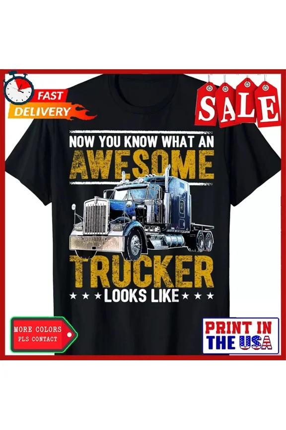 Funny, Awesome Trucker Big Rig Semi-Trailer Truck Driver Tee Gift T-Shirt Unisex S-5XL Hot Trending Shirt, Vintage Birthday Gift