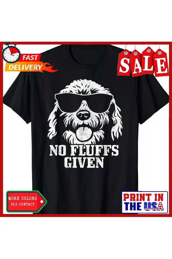 Goldendoodle Labradoodle No Fluffs The Dood Funny Doodle Dog Gift T-Shirt Unisex S-5XL Hot Trending Shirt, Vintage Birthday Gift