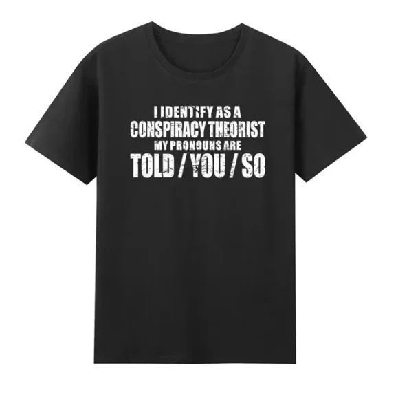 QUNHSHIRT I Identify As A Conspiracy Theorist Pronouns Are Told You So T-Shirt Unisex S-5XL Hot Trending Shirt, Vintage Birthday Gift
