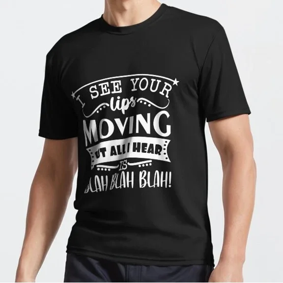 QUNHSHIRT I See Your Lips Moving But All I Hear Is Blah Blah Blah Funny T-Shirt Unisex S-5XL Hot Trending Shirt, Vintage Birthday Gift