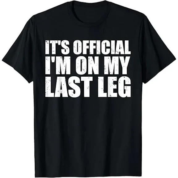 QUNHSHIRT It's Official I'm On My Last Leg Amputee Funny T-Shirts Unisex S-5XL Hot Trending Shirt, Vintage Birthday Gift
